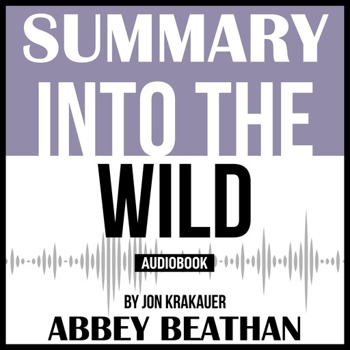 Summary of Into the Wild by Jon Krakauer, Abbey Beathan