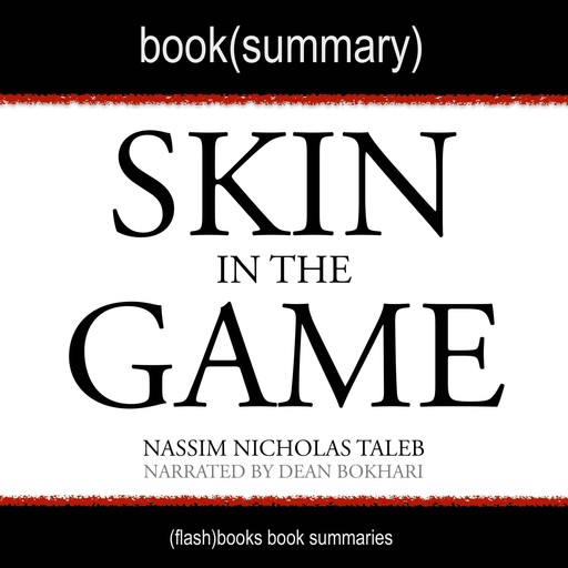 Skin in the Game by Nassim Nicholas Taleb - Book Summary, Dean Bokhari, Flashbooks