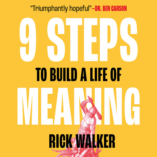 9 Steps to Build a Life of Meaning, Rick Walker