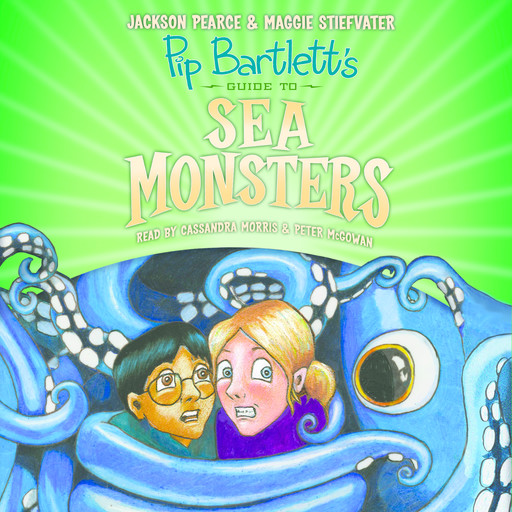 Pip Bartlett's Guide to Sea Monsters (Pip Bartlett #3), Maggie Stiefvater, Jackson Pearce