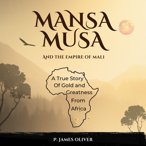 Mansa Musa and The Empire of Mali, P. James Oliver