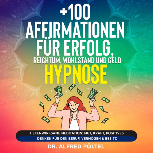 +100 Affirmationen für Erfolg, Reichtum, Wohlstand und Geld - Hypnose, Alfred Pöltel