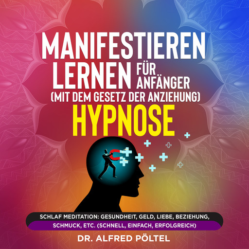 Manifestieren lernen für Anfänger (mit dem Gesetz der Anziehung) - Hypnose, Alfred Pöltel