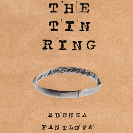The Tin Ring - A Remarkable Memoir of Love and Survival in the Holocaust (unabridged), Zdenka Fantlova