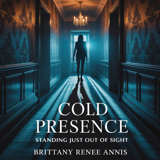 A cold presence standing just out of sight, Brittany Renee Annis