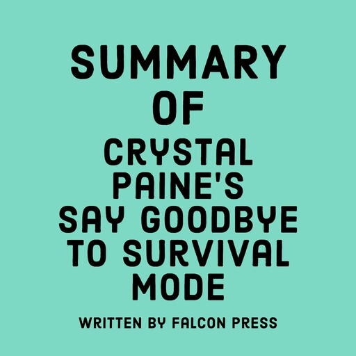 Summary of Crystal Paine's Say Goodbye to Survival Mode, Falcon Press