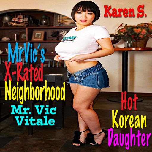 Mr. Vic’s X-Rated Neighborhood: Hot Korean Daughter, Vic Vitale