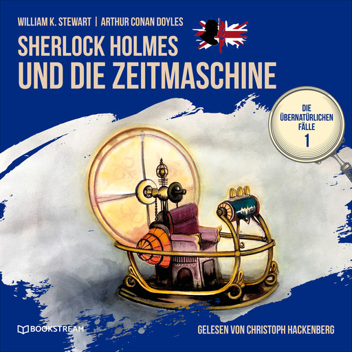 Sherlock Holmes und die Zeitmaschine - Die übernatürlichen Fälle, Folge 1 (Ungekürzt), Arthur Conan Doyle, William K. Stewart
