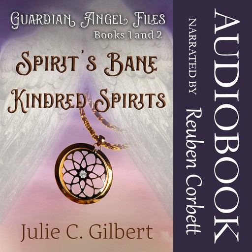 Guardian Angel Files Books 1 and 2 Spirit's Bane and Kindred Spirits, Julie C. Gilbert