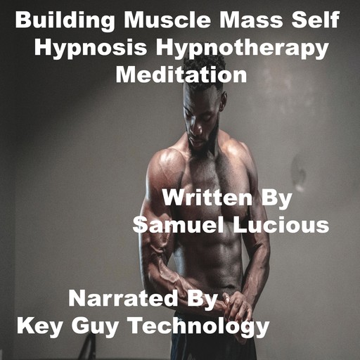 Building Muscle Mass Self Hypnosis Hypnotherapy Meditation, Key Guy Technology