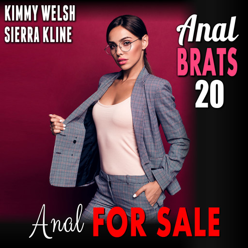 Anal For Sale : Anal Brats 20 (First Time Anal Sex Erotica), Kimmy Welsh