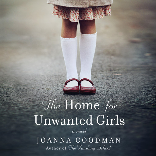 The Home for Unwanted Girls, Joanna Goodman