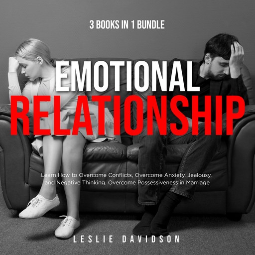 Emotional Relationship - 3 books in 1 Bundle: Learn how to overcome conflicts, overcome anxiety, jealousy, and negative thinking. Overcome Possessiveness in Marriage, Leslie Davidson