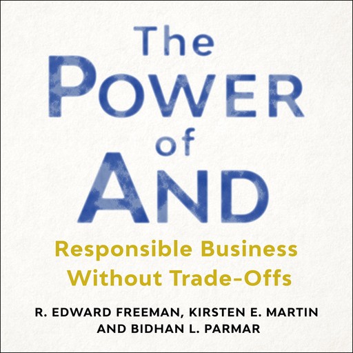 The Power of And, R. Edward Freeman, Kirsten E. Martin, Bidhan L. Palmer