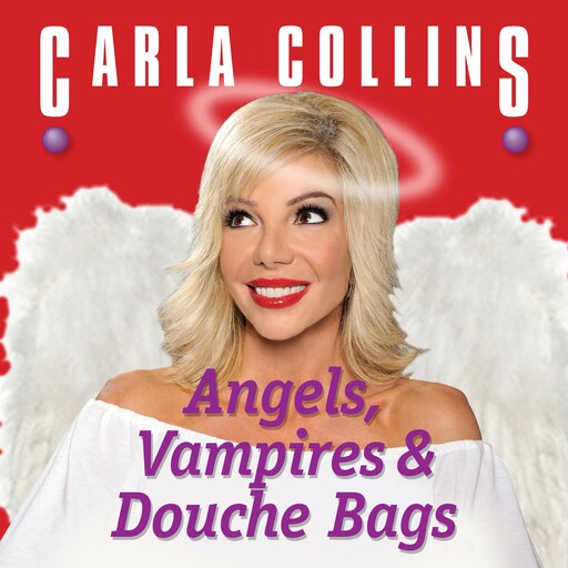 Angels, Vampires and Douche Bags, Carla Collins