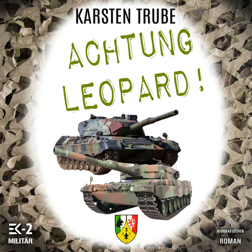 Achtung Leopard!: Stabsunteroffizier Trube lässt die Leos von der Kette (Romanhafte Biographie), Karsten Trube