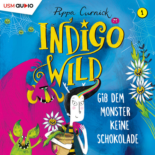 Gib dem Monster keine Schokolade - Indigo Wild, Band 1 (ungekürzt), Pippa Curnick