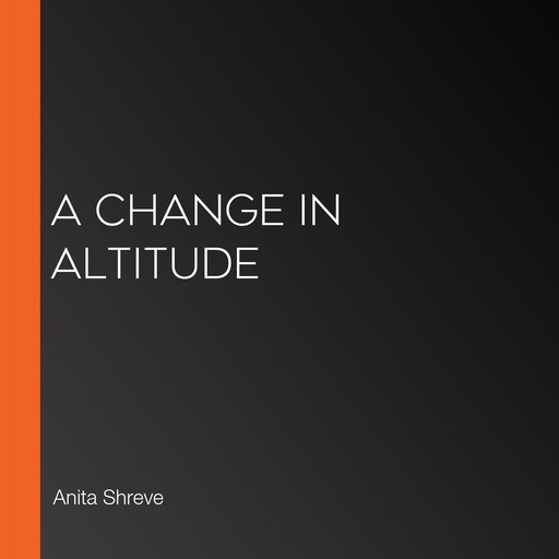 A Change in Altitude, Anita Shreve