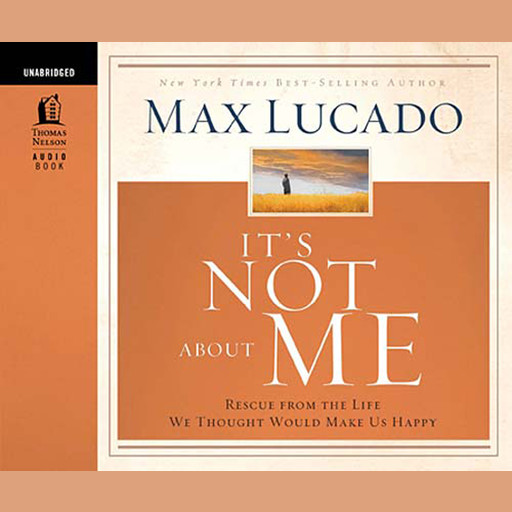 It's Not About Me, Max Lucado