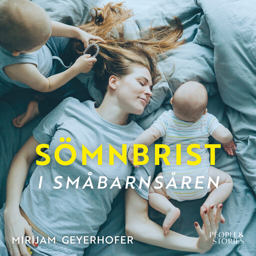 Sömnbrist i småbarnsåren : Hur det påverkar dig och vad du kan göra åt det, Mirijam Geyerhofer