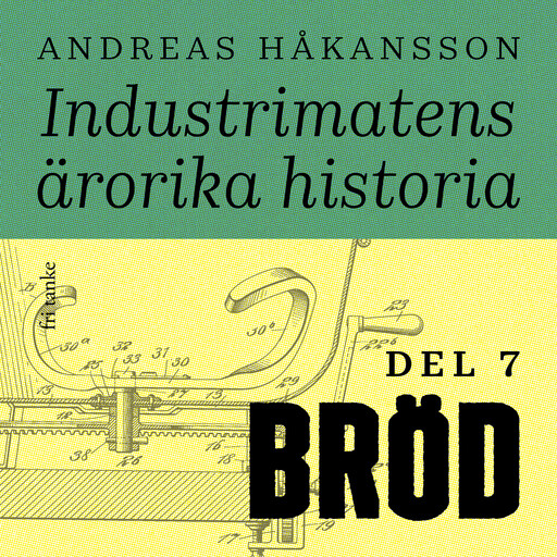 Industrimatens ärorika historia: Bröd, Andreas Håkansson
