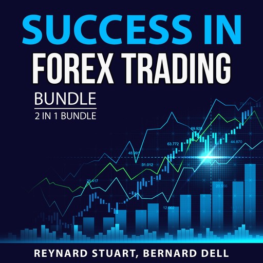 Success in FOREX Trading Bundle, 2 in 1 Bundle, Reynard Stuart, Bernard Dell