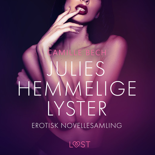 Julies hemmelige lyster – erotisk novellesamling, Camille Bech