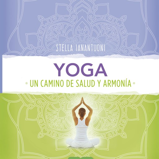Yoga. Un camino de salud y armonía, Stella Ianantuoni