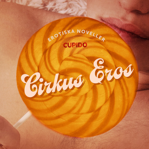 Cirkus Eros - erotiska noveller, Cupido
