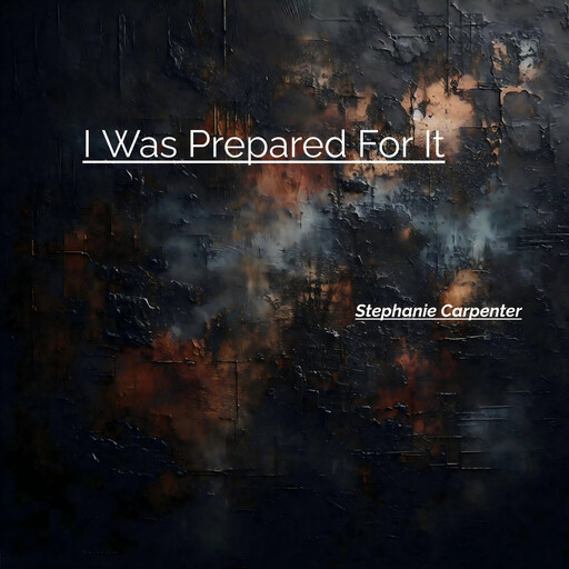i was prepared for it, Stephanie Carpenter