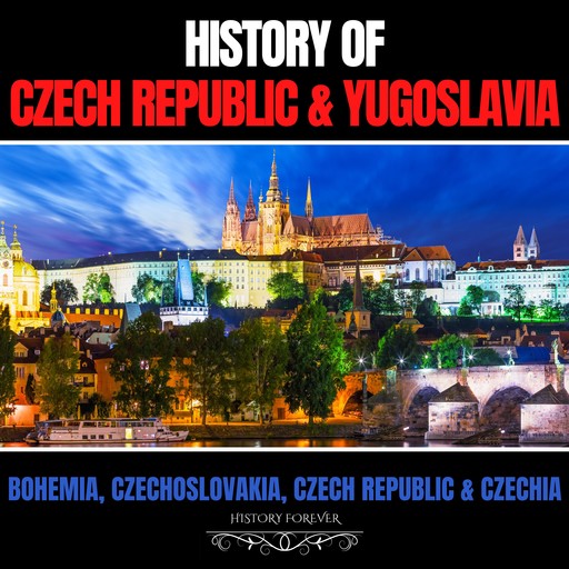 History of Czech Republic & Yugoslavia, HISTORY FOREVER