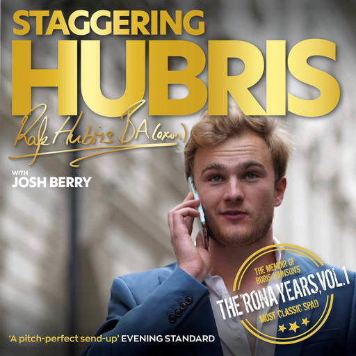 Staggering Hubris - The memoir of Boris Johnson's most classic spad - The 'Rona Years, Vol. 1 (unabridged), Josh Berry