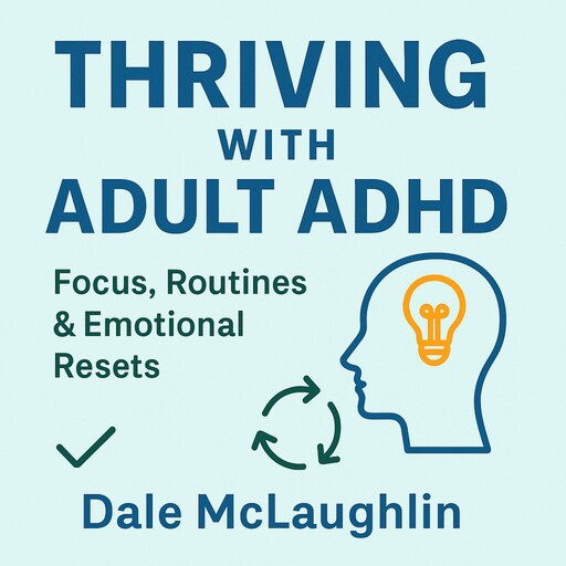 Thriving with Adult ADHD, Dale Mclaughlin