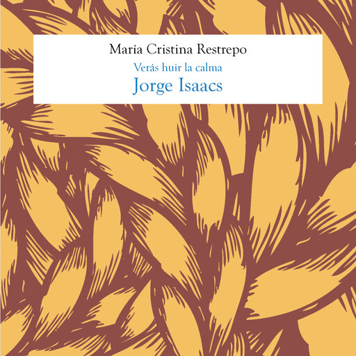 Jorge Isaacs, Verás huir la calma, María Cristina Restrepo