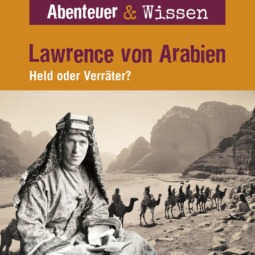 Abenteuer & Wissen, Lawrence von Arabien - Held oder Verräter?, Robert Steudtner