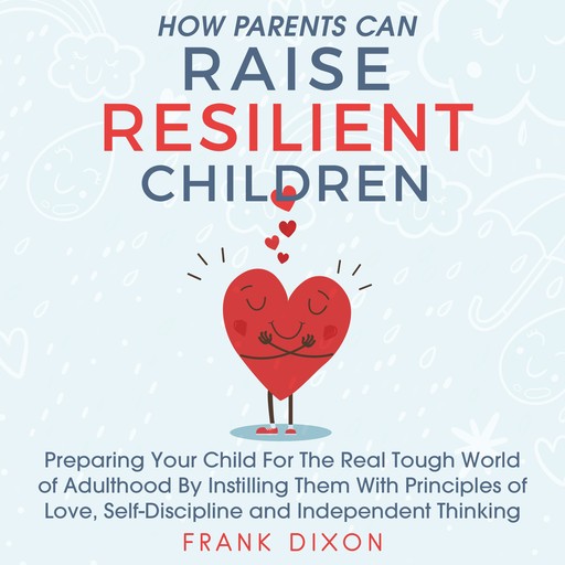 How Parents Can Raise Resilient Children, Frank Dixon