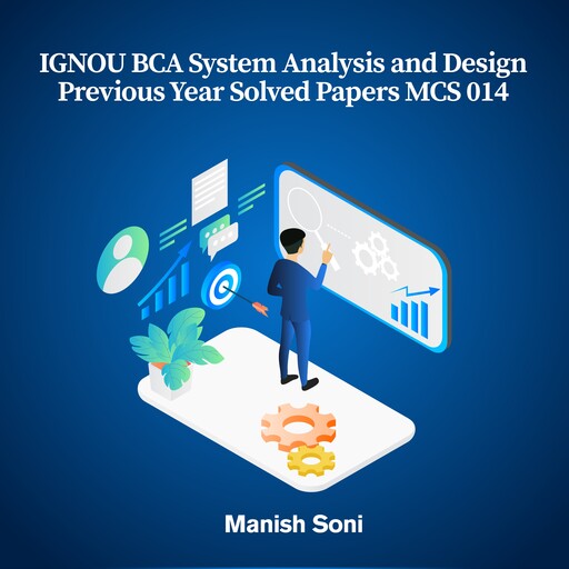 IGNOU BCA System Analysis and Design Previous Year Solved Papers MCS 014, Manish Soni