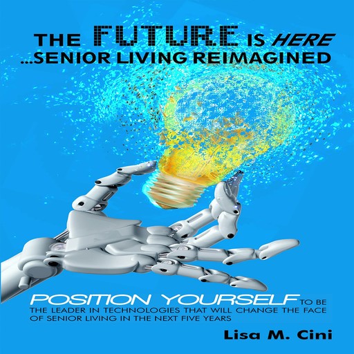 The Future Is Here: Senior Living Reimagined, Lisa M Cini