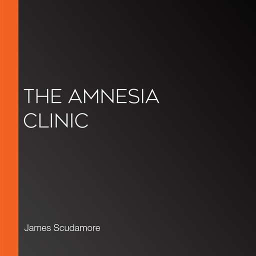 The Amnesia Clinic, James Scudamore