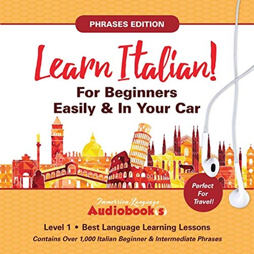 Learn Italian for Beginners Easily & in Your Car! Phrases Edition!, Immersion Language Audiobooks