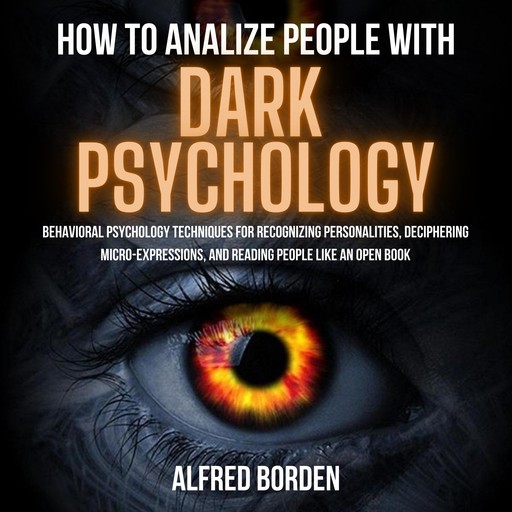 HOW TO ANALYZE PEOPLE WITH DARK PSYCHOLOGY, Alfred Borden