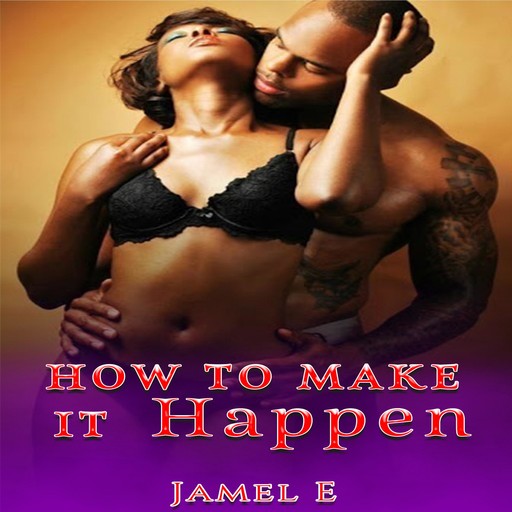 HOW TO MAKE IT HAPPEN., Jamel E