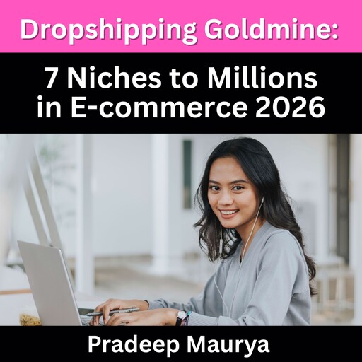 Dropshipping Goldmine: 7 Niches to Millions in E-commerce 2026, Pradip Maurya