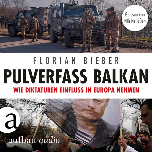 Pulverfass Balkan - Wie Diktaturen Einfluss in Europa nehmen (Ungekürzt), Florian Bieber