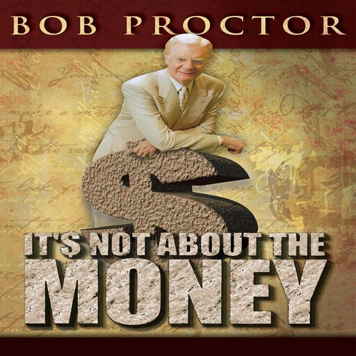 It's Not About the Money, Bob Proctor