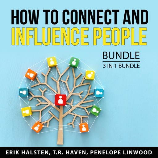 How to Connect and Influence People Bundle, 3 in 1 Bundle, Erik Halsten, T.R. Haven, Penelope Linwood