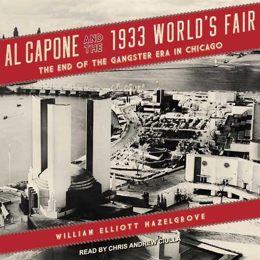 Al Capone and the 1933 World's Fair, William Hazelgrove