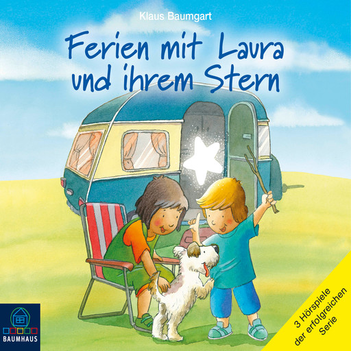 Ferien mit Laura und ihrem Stern - Lauras Ferien / Lauras erste Übernachtung / Laura und der Ferienhund, Klaus Baumgart