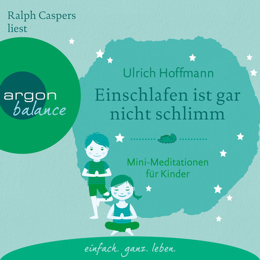 Einschlafen ist gar nicht schlimm - Mini-Meditationen für Kinder (Autorisierte Lesefassung mit Musik), Ulrich Hoffmann