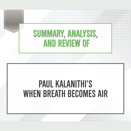 Summary, Analysis, and Review of Paul Kalanithi's 'When Breath Becomes Air', Start Publishing Notes